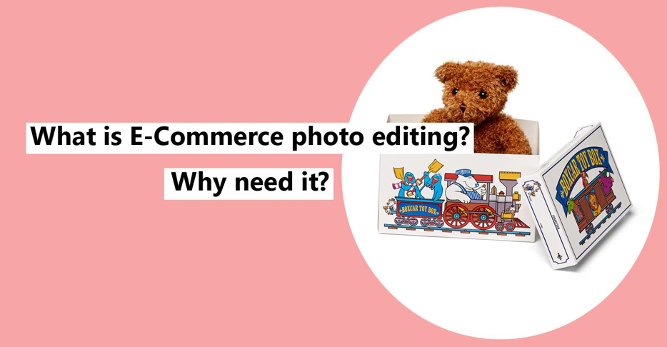 What is E-Commerce photo editing? Why need it?